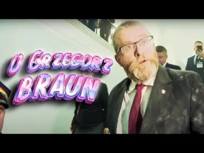 Kagernak - O Grzegorz Braun, o Grzegorz Braun Widziała Polska i cała Unia ( ͡° ͜ʖ ͡°)