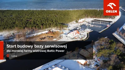 orlen_lite - W Łebie rozpoczęliśmy budowę bazy serwisowej dla morskiej farmy wiatrowe...