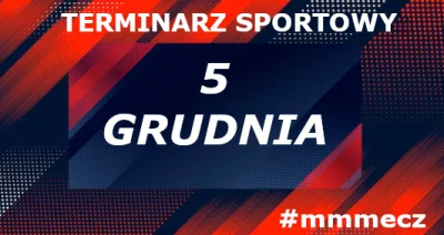 mmmMMM - 5 grudnia - piątek - terminarz sportowy #mmmecz

Piłka nożna ⚽

🗺️ Mistrzos...