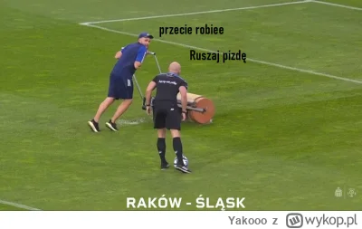 Yakooo - Zara się okażę, że przełożą mecz Ślask - Raków, to Wrocławianie o majstra bę...