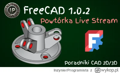 InzynierProgramista - FreeCAD - trening modelowania 3D - projektowanie w darmowym opr...
