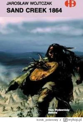 konik_polanowy - 873 + 1 = 874

Tytuł: Sand Creek 1864
Autor: Jarosław Wojtczak
Gatun...