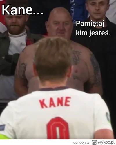 dondon - Southgate naiwnie myślał, że, zdejmując Kane'a zdejmie też klątwę XD
Nic z t...