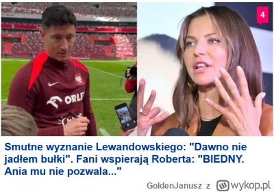 GoldenJanusz - biedny robercik, może jakby se o----ł taką bułkę ze smalcem to by się ...