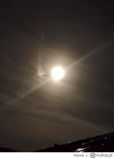 Hissis - Wczoraj była pełnia księżyca, ale dzisiaj ten wariat też fajnie świeci całki...