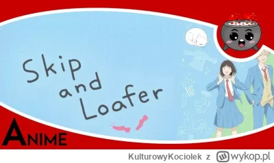 KulturowyKociolek - https://popkulturowykociolek.pl/skip-to-loafer-recenzja-anime/
W ...