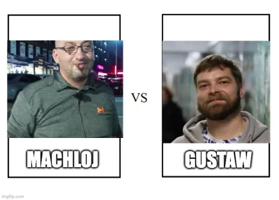 zdrajczyciel - Porównanie jest proste:

1. Gustaw: młody i energiczny vs Machloj: sta...