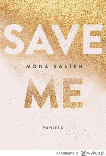 karolinana - 861 + 1 = 862

Tytuł: Save Me
Autor: Mona Kasten
Gatunek: literatura mło...