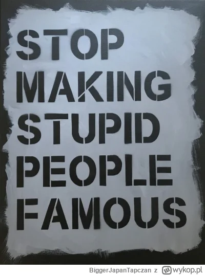 BiggerJapanTapczan - @belkoot: każda wzmianka o tego typu patocelebrytach daję im nap...