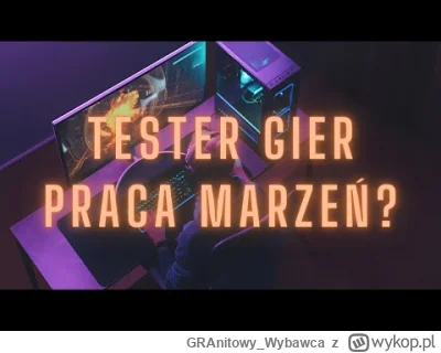 GRAnitowy_Wybawca - Hej. Pracowałem przez rok jako tester gier i stwierdziłem, że zro...