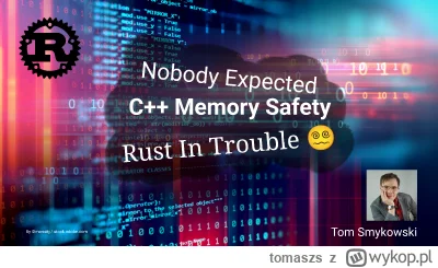 tomaszs - The push for memory safe programming languages will be beneficial for Rust,...
