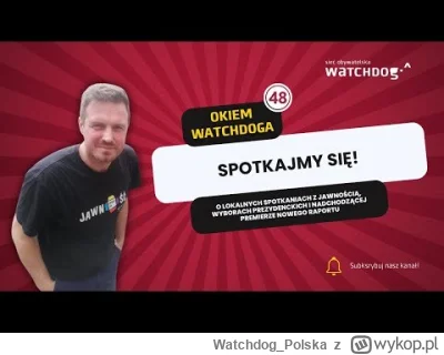 WatchdogPolska - Chyba się nie obrazicie za lekką obsuwę? Trochę nam się zapomniało o...