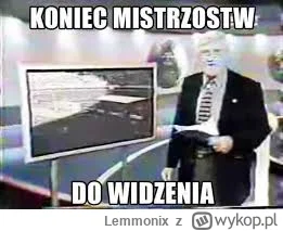 Lemmonix - Koniec mistrzostw, do widzenia ( ͡° ʖ̯ ͡°)
#mecz