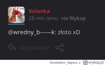 Destylatorbigosu - @wrednybombelek: jak @Kolanka cię wołał ocenzurowało