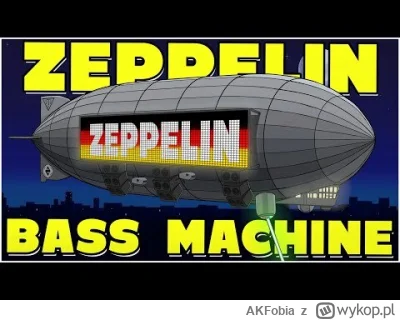 AKFobia - @Aegithalos: Zeppelin BASS Machine