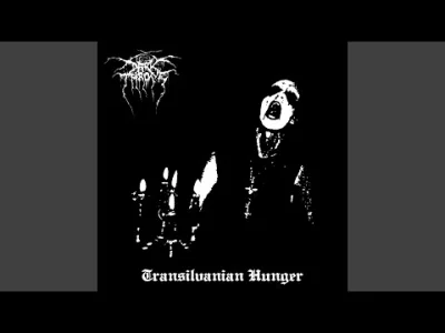 Marek_Tempe - Darkthrone - Transilvanian Hunger.

#muzyka