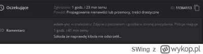 SWing - Ciekawe, czy Wykop, jak już się zainteresują zgłoszeniem, zgłosi typa na poli...