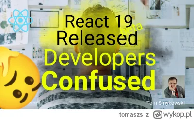 tomaszs - If your colleague dev is happy today, it's because React 19 beta was just r...