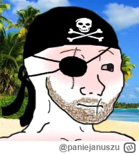 p.....u - chłop urodził się o 300 lat za późno by zostać piratem
śmiechu warte