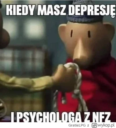 GratisLPG - >Pochwalę się, zdecydowałam się pójść do psychologa. ALE NA #nfz.

@Plotk...