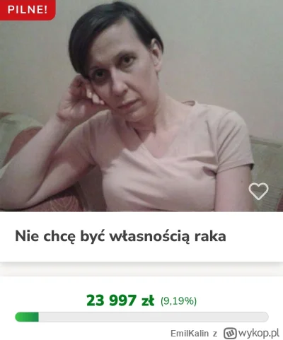 EmilKalin - Chciałbym prosić o pomoc dla mojej znajomej walczącej od lat z rakiem trz...