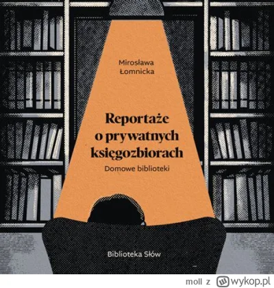 moll - 548 + 1 = 549

Tytuł: Domowe biblioteki. Reportaże o prywatnych księgozbiorach...