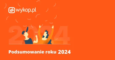 wykop - Roczne podsumowanie aktywności 2024 – sprawdź już dziś! 🚀

Wykopowicze, rok ...