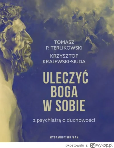 pkostowski - Poniżej fragment książki-wywiadu „Uleczyć Boga w sobie. Z psychiatrą o d...