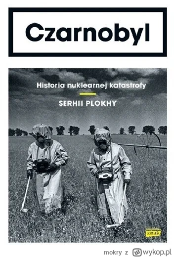 mokry - 125 + 1 = 126

Tytuł: Czarnobyl. Historia nuklearnej katastrofy
Autor: Serhii...