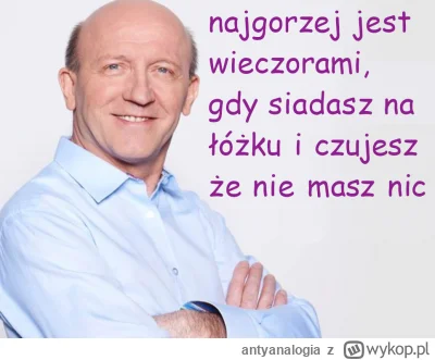 antyanalogia - Artur Barciś "najgorzej jest wieczorami, gdy siadasz na łóżku i czujes...