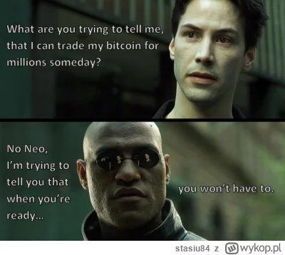 stasiu84 - #kryptowaluty #bitcoin dawno nie było Morfeusza i Neo na tagu
