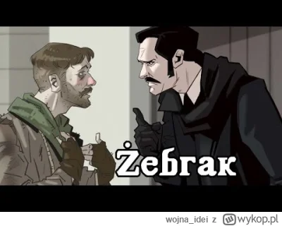 wojna_idei - Żebrak - animowany audiobook
Co zrobić gdy "w tym kraju nie ma pracy dla...