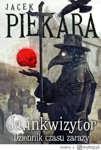 mokry - 191 + 1 = 192

Tytuł: Ja Inkwizytor. Dziennik czasu zarazy
Autor: Jacek Pieka...