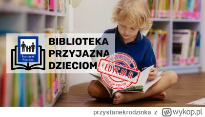 przystanekrodzinka - Biblioteka Przyjazna Dzieciom - druga edycja akcji, w której two...