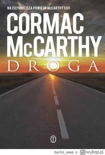 bartol_wwa - 221 + 1 = 222

Tytuł: Droga
Autor: Cormac McCarthy
Gatunek: fantasy, sci...