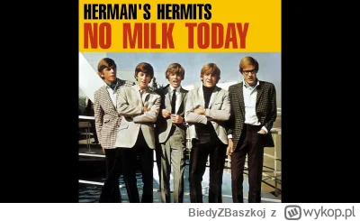 BiedyZBaszkoj - 24 / 600 - Herman's Hermits - No Milk Today

1966.

#muzyka #60s

#co...