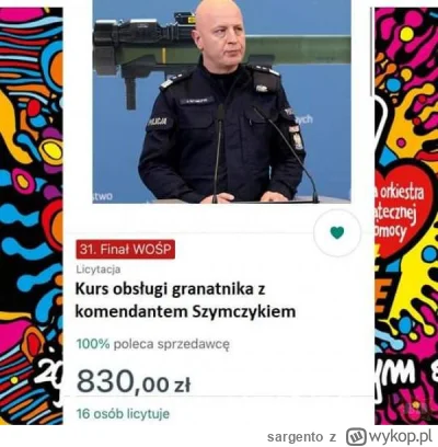sargento - #heheszki #wosp 
Ktoś licytował?