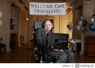 Ukiss - W 2009 roku Stephen Hawking zorganizował imprezę, na którą zaprosił jedynie p...