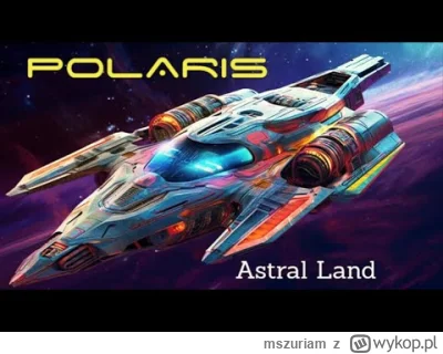 mszuriam - POLARIS - Astral Land

https://youtu.be/Uap9wclXLeI?si=PHAwIdzDssSduK