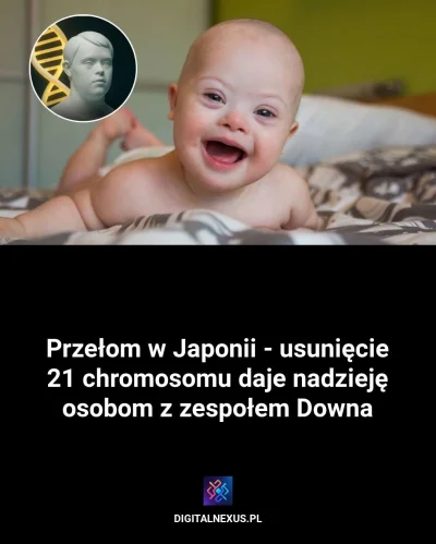 digital-nexus - Przełom w Japonii – usunięcie 21 chromosomu daje nadzieję osobom z ze...