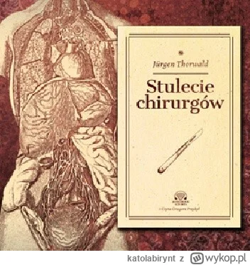 katolabirynt - 327 + 1 = 328

Tytuł: Stulecie chirurgów
Autor: Jürgen Thorwald
Gatune...