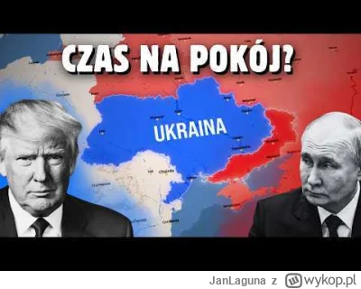 JanLaguna - Pokój w 100 dni. Trump chce zakończyć wojnę na Ukrainie

Nadszedł czas ro...