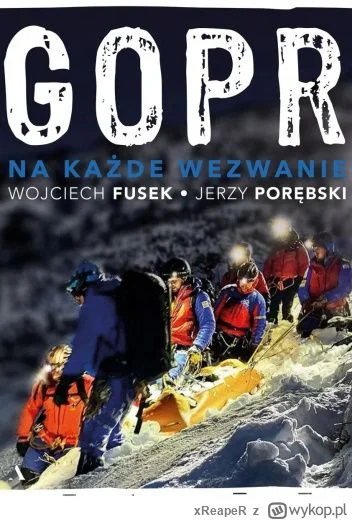 xReapeR - 395 + 1 = 396

Tytuł: GOPR. Na każde wezwanie
Autor: Wojciech Fusek, Jerzy ...