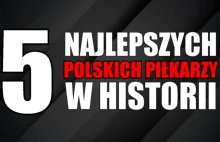 5 najlepszych POLSKICH piłkarzy w historii