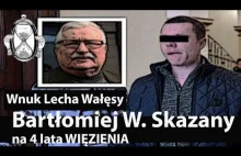 Wnuk Lecha Wałęsy - Bartłomiej W. skazany na 4 lata więzienia