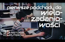 Pierwsze podchody do wielozadaniowości komputerów