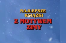 Najlepsze książki z motywem zimy - TOP 8