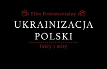 "Ukrainizacja Polski - fakty i mity" - film dokumentalny