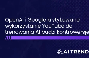 OpenAI i Google trenowały swoje modele na treściach z platformy YouTube