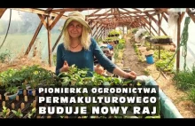 Pionierka ogrodnictwa permakulturowego buduje nowy raj